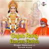 About Gajab Rang Baras Raha Song